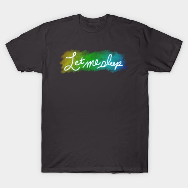 Let Me Sleep T-Shirt by StineBrunson